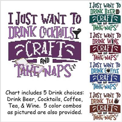 click here to view larger image of I Just Want To Drink .... Craft and Take Naps (chart)