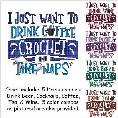 click here to view larger image of I Just Want To Drink .... Crochet and Take Naps (chart)
