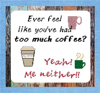 click here to view larger image of Too Much Coffee (chart)